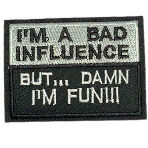 I'm a Bad Influence But Damn I'm Fun Embroidered Patch Biker Military Morale